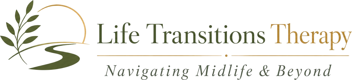 Life Transitions Therapy — Navigating Midlife & Beyond